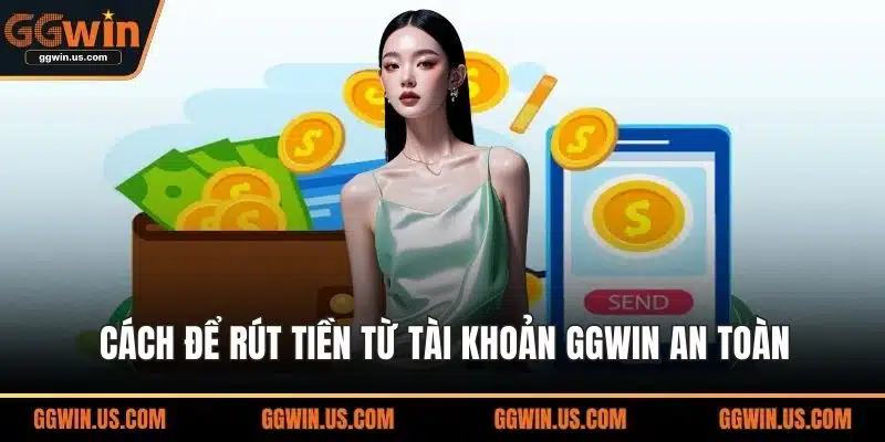 Cách để rút tiền từ tài khoản GGWIN an toàn