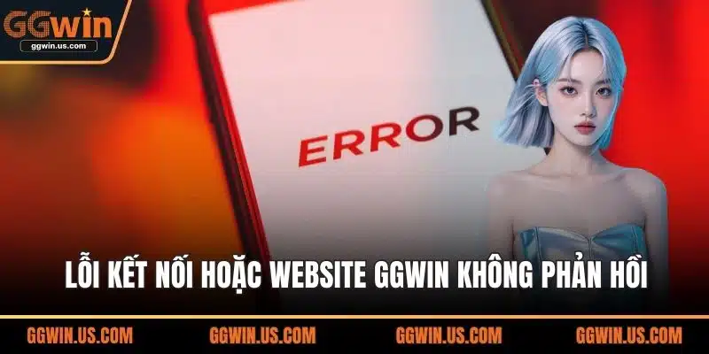 Lỗi kết nối hoặc website GGWIN không phản hồi