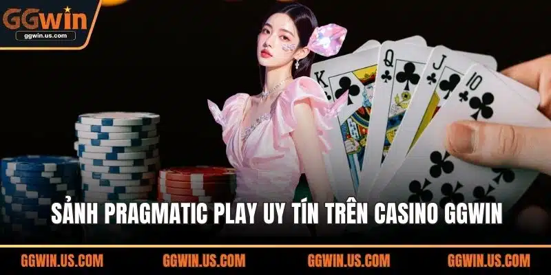 Sảnh Pragmatic Play uy tín trên Casino GGWIN
