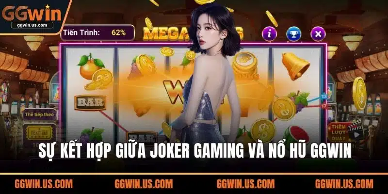 Sự kết hợp giữa Joker Gaming và nổ hũ GGWIN