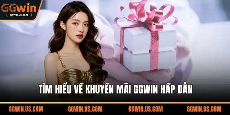 Tìm hiểu về khuyến mãi GGWIN hấp dẫn