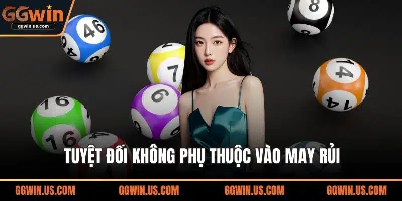Tuyệt đối không phụ thuộc vào may rủi